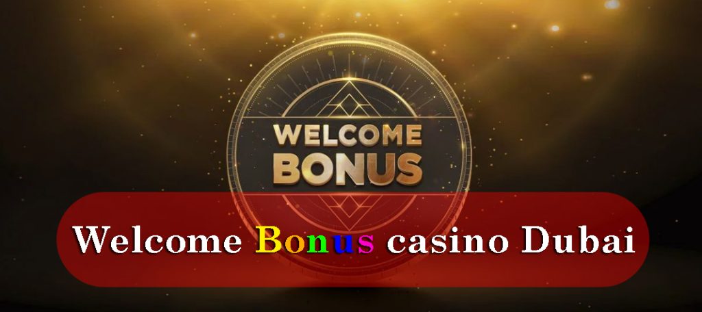 Welcome Bonus Casino Dubai – Best Online Offers & Promotions